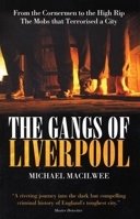 The Gangs of Liverpool: From the Cornermen to the High Rip - The Mobs That Terrorised a City: From the Cornermen to the High Rip the Mobs That Terrorised a City 1903854601 Book Cover