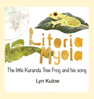 Litoria Myola - the little Kuranda Tree Frog and his song 097565361X Book Cover