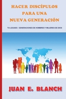 Hacer disc�pulos para una nueva generaci�n: Tu legado: generaci�nes de hombres y mujeres de Dios 1720662770 Book Cover