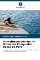 Umweltmanagement im Hafen der Companhia Docas do Pará: Pädagogischer und politischer Ansatz zur Minimierung sozialer und ökologischer Probleme 6206000672 Book Cover