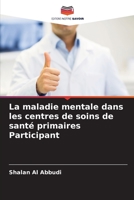 La maladie mentale dans les centres de soins de santé primaires Participant 6205602725 Book Cover