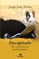 Decapitado (Tres subversiones performativas) 0359561306 Book Cover