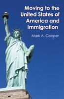 Moving to the United States of America and Immigration 0741446251 Book Cover