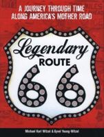 Legendary Route 66: A Journey Through Time Along America's Mother Road 0760346054 Book Cover