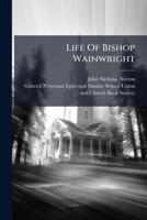 Life of Bishop Wainwright 1275628605 Book Cover