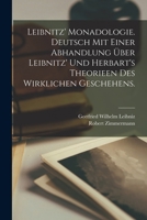Leibnitz' Monadologie. Deutsch mit einer Abhandlung über Leibnitz' und Herbart's Theorieen des wirklichen Geschehens. 1016812841 Book Cover