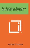 The Catholic Tradition In English Literature 1258399490 Book Cover