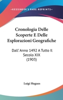 Cronologia Delle Scoperte E Delle Esplorazioni Geografiche Dall'anno 1492 a Tutto Il Secolo XIX (Classic Reprint) 1142134814 Book Cover