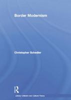 Border Modernism: Intercultural Readings in American Literary Modernism 041586707X Book Cover