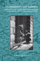 On Dissidents and Madness: From the Soviet Union of Leonid Brezhnev to the "Soviet Union" of Vladimir Putin 9042025859 Book Cover