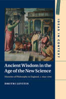 Ancient Wisdom in the Age of the New Science: Histories of Philosophy in England, C. 1640-1700 110751374X Book Cover