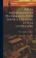 Pi�ces Int�ressantes Et Peu Connues, Pour Servir � L'histoire Et � La Litt�rature 1020098856 Book Cover