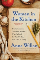 Women in the Kitchen: Twelve Essential Cookbook Writers Who Defined the Way We Eat, from 1661 to Today 1501173316 Book Cover