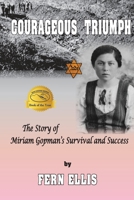 Courageous Triumph: The Story of Miriam Gopman's Survival and Success 1979161283 Book Cover