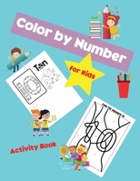 Color by Number for Kids: Amazing Color by Number for Kids Activity Book for Girls and Boys Coloring Pages for Children Ages 3-8 3686789485 Book Cover