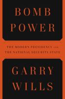 Bomb Power: The Modern Presidency and the National Security State 1594202400 Book Cover