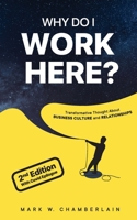 Why Do I Work Here? : Transformative Thought About Business Culture and Relationships 1636845088 Book Cover