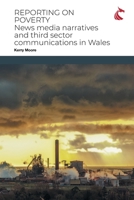 Reporting on Poverty: News Media Narratives and Third Sector Communications in Wales 1911653148 Book Cover