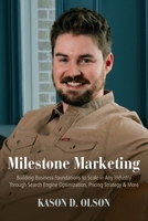 Milestone Marketing: Building Business Foundations to Scale in Any Industry Through Search Engine Optimization, Pricing Strategy & More B0HG38XPFN Book Cover