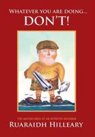 Whatever You Are Doing... Don't!: The Adventures of an Intrepid Skyeman 0995488207 Book Cover