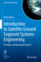 Introduction to Satellite Ground Segment Systems Engineering: Principles and Operational Aspects 3031159020 Book Cover