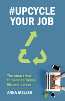 #Upcycle Your Job: The smart way to balance family life and career 1788600746 Book Cover