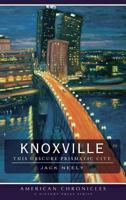 Knoxville (TN): This Obscure Prismatic City 1596296569 Book Cover