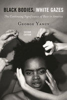 Black Bodies, White Gazes: The Continuing Significance of Race 1442258365 Book Cover