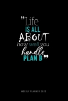 weekly planner 2020- Life is all about how well you handle plan B: 2020 weekly & monthly planner monthly calendar planner organizer smart planner motivational quote 6x9 160 P. Gift Idea 165416206X Book Cover