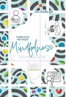 Toronto Method Mindfulness Handbook: Six Lessons in Embodied and Compassionate Meditation 1039165974 Book Cover