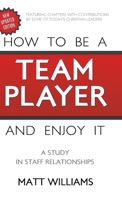 How to Be Team Player and Enjoy It: A Study in Staff Relationships 1649602332 Book Cover