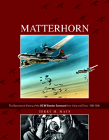 Matterhorn--The Operational History of the Us XX Bomber Command from India and China: 1944-1945 0764350749 Book Cover