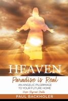 Heaven, Paradise is Real, Hope Beyond Death: An Angelic Pilgrimage to Your Future Home B084QHPD2J Book Cover