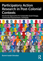 Participatory Action Research in Post-Colonial Contexts: Decolonial Approaches for Sustainable Social Change, Community Empowerment, and Equity 1041103476 Book Cover