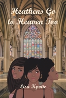Heathens Go to Heaven Too 1546273166 Book Cover