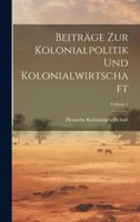 Beitr�ge Zur Kolonialpolitik Und Kolonialwirtschaft; Volume 1 1021338303 Book Cover