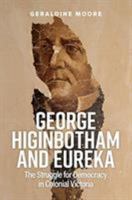 George Higinbotham and Eureka: The Struggle for Democracy in Colonial Victoria 1925801497 Book Cover