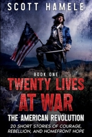 Twenty Lives at War - The American Revolution: 20 Short Stories of Courage, Rebellion, and Homefront Hope B0G6S7G52W Book Cover