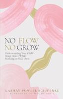No Flow No Grow: Understanding Your Child's Heart Defect While Working on Your Own B0DJKV8ZPG Book Cover