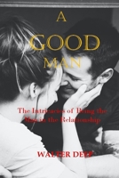 A Good Man: The Intricacies of Being the Man in the Relationship B09GCVXBCB Book Cover