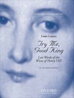 Try Me, Good King: Last Words Of The Wives Of Henry Viii, For Solo Soprano And Piano. (Oxford Vocal Music) 0193864185 Book Cover