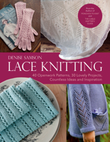 Lace Knitting: 40 Openwork Patterns, 30 Lovely Projects, Countless Ideas & Inspiration 1570769516 Book Cover