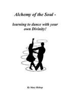Alchemy of the Soul - Learning to Dance with Your Own Divinity 153521435X Book Cover