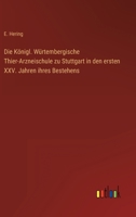 Die Königl. Würtembergische Thier-Arzneischule zu Stuttgart in den ersten XXV. Jahren ihres Bestehens (German Edition) 3368702947 Book Cover