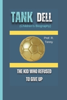TANK DELL (Children's Biography): The Kid Who Refused to Give Up B0DS1256RC Book Cover