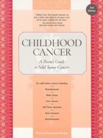 Childhood Cancer: A Parent's Guide to Solid Tumor Cancers, 2nd Edition 0596500149 Book Cover