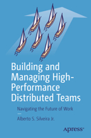Building and Managing High-Performance Distributed Teams: Navigating the Future of Work 1484270541 Book Cover