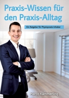 Praxis-Wissen für den Praxis-Alltag: Ein Ratgeber für Physiopraxis-Inhaber (German Edition) 3384355628 Book Cover