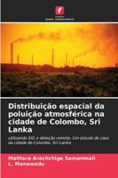 Distribuição espacial da poluição atmosférica na cidade de Colombo, Sri Lanka: utilizando SIG e deteção remota: Um estudo de caso da cidade de Colombo, Sri Lanka (Portuguese Edition) 6203852155 Book Cover