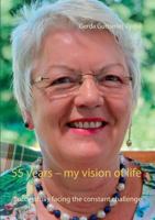 55 years – my vision of life: Successfully facing the constant challenge 3837014681 Book Cover